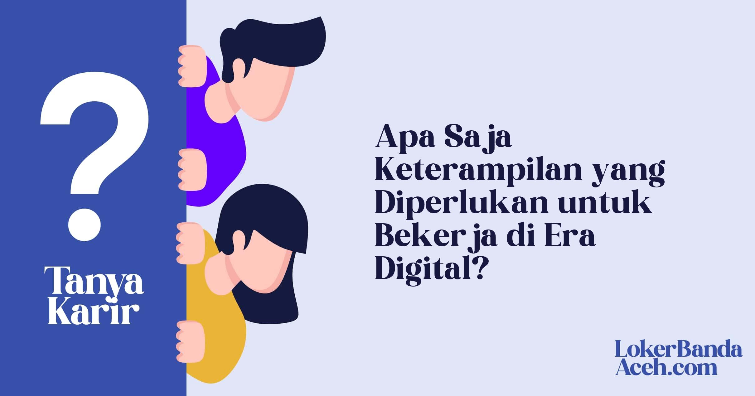 Apa Saja Keterampilan yang Diperlukan untuk Bekerja di Era Digital?